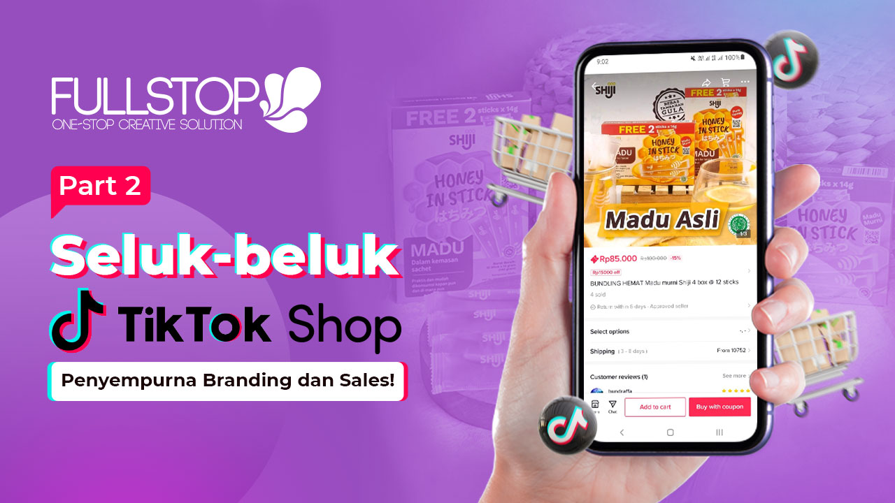 Seluk-beluk TikTok Shop, Penyempurna Branding dan Sales (Part 2)